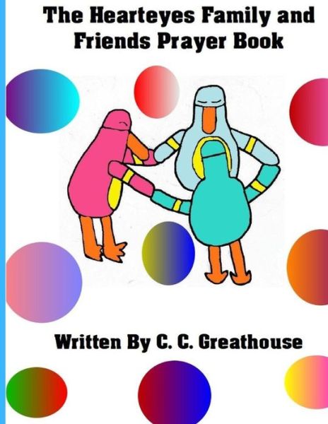 Cover for C C Greathouse · The Hearteyes Family and Friends Prayer Book (Paperback Book) (2018)