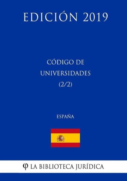 Codigo de Universidades (2/2) (Espana) (Edicion 2019) - La Biblioteca Juridica - Książki - Createspace Independent Publishing Platf - 9781729800515 - 20 listopada 2018
