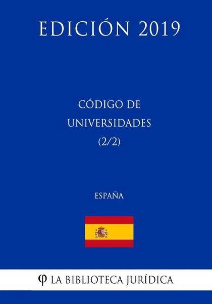 Codigo de Universidades (2/2) (Espana) (Edicion 2019) - La Biblioteca Juridica - Books - Createspace Independent Publishing Platf - 9781729800515 - November 20, 2018