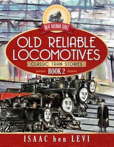 Great Railroad Series - Isaac Ben Levi - Books - Living Tree Press, LLC - 9781732035515 - May 16, 2018