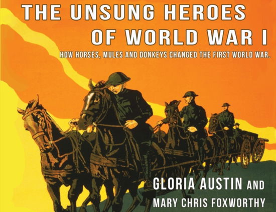 Unsung Heroes of World War One - Gloria a Austin - Kirjat - Equine Heritage Institute - 9781732080515 - torstai 31. toukokuuta 2018