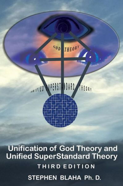 Cover for Stephen Blaha · Unification of God Theory and Unified Superstandard Theory Third Edition (Hardcover Book) (2018)