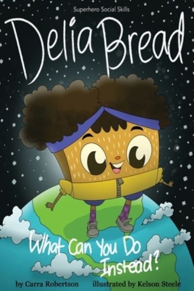 Cover for Carra Robertson · Delia Bread: What Can You Do Instead? - Superhero Social Skills (Paperback Book) (2020)