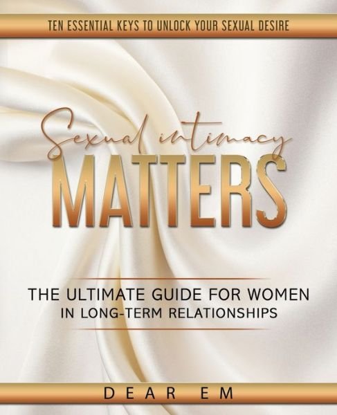 Cover for Dear Em · Sexual Intimacy Matters: The Ultimate Guide for Women in Long-Term Relationships - Sexual Intimacy Matters (Pocketbok) (2021)