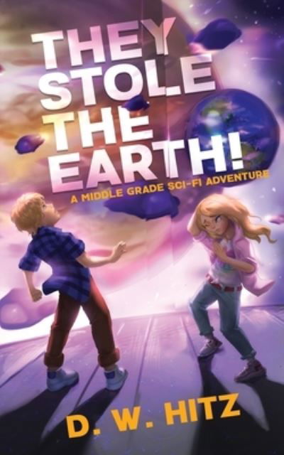 They Stole the Earth! - D W Hitz - Książki - Fedowar Press, LLC - 9781736686515 - 12 kwietnia 2021