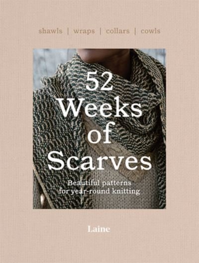 52 Weeks of Scarves: Beautiful Patterns for Year-round Knitting: Shawls. Wraps. Collars. Cowls. - 52 Weeks of - Laine - Książki - Hardie Grant Books - 9781743798515 - 14 czerwca 2022