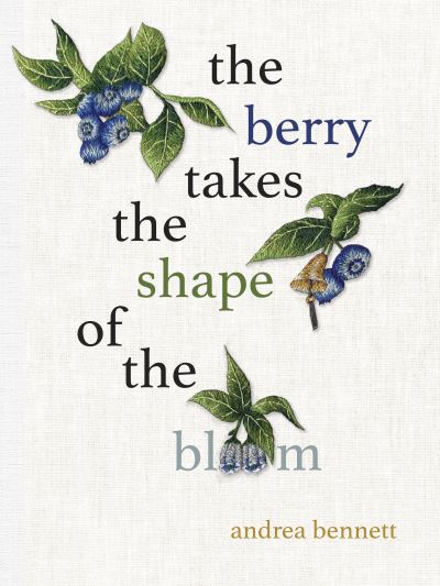 Andrea Bennett · The Berry Takes the Shape of the Bloom (Paperback Book) (2023)