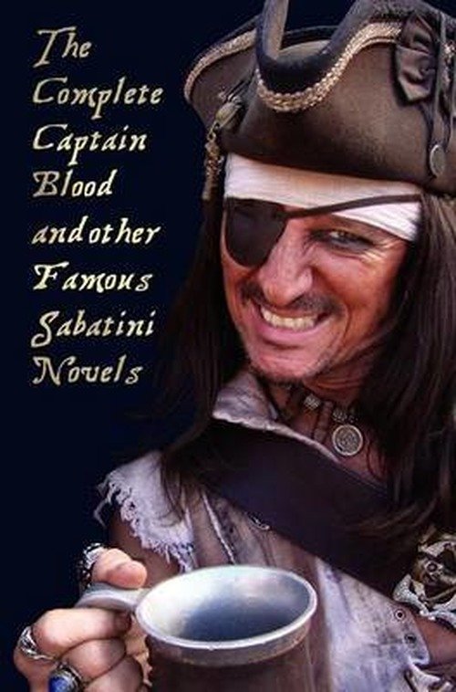 Cover for Rafael Sabatini · The Complete Captain Blood and Other Famous Sabatini Novels (Unabridged) - Captain Blood, Captain Blood Returns (Or the Chronicles of Captain Blood), (Gebundenes Buch) (2012)