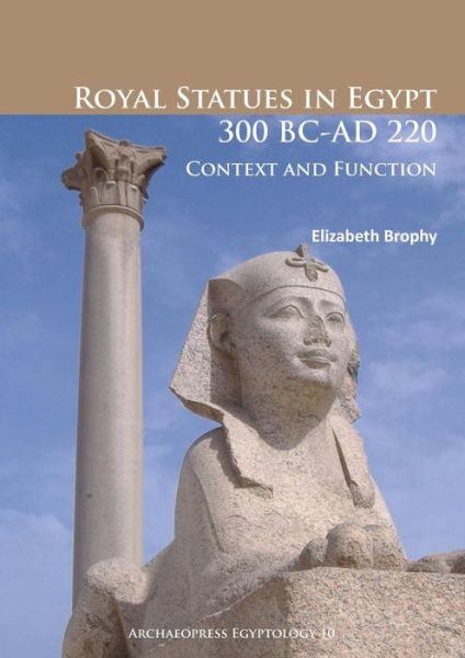 Cover for Elizabeth Brophy · Royal Statues in Egypt 300 BC-AD 220: Context and Function - Archaeopress Egyptology (Paperback Book) (2015)