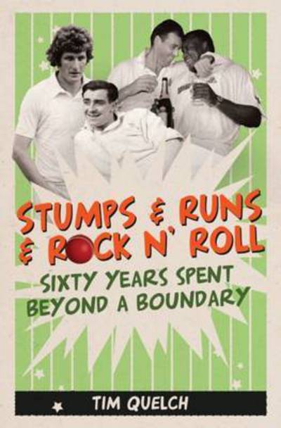 Cover for Tim Quelch · Stumps &amp; Runs &amp; Rock 'n Roll: Sixty Years Beyond a Boundary (Hardcover Book) (2015)