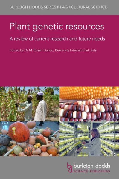 Plant Genetic Resources: A Review of Current Research and Future Needs - Burleigh Dodds Series in Agricultural Science - Dulloo, M. Ehsan (Bioversity International, Italy) - Books - Burleigh Dodds Science Publishing Limite - 9781786764515 - March 23, 2021
