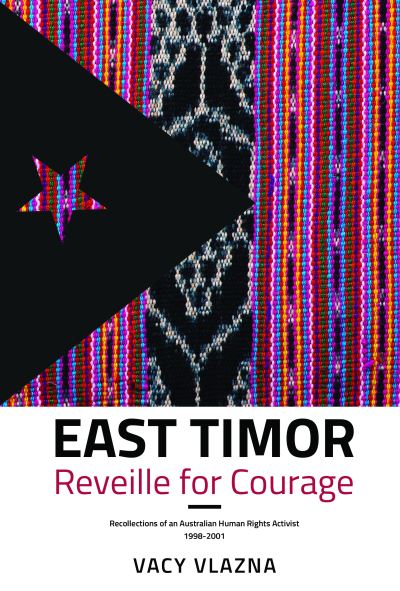 Cover for Vacy Vlazna · East Timor Reveille for Courage: Recollections of an Australian Human Rights Activist, 1998-2001 (Paperback Book) (2020)