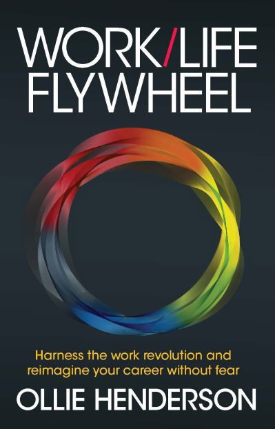 Cover for Ollie Henderson · Work / Life Flywheel: Harness the work revolution and reimagine your career without fear (Paperback Book) (2023)