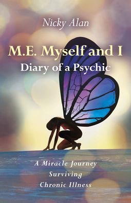 Nicky Alan · M.E. Myself and I - Diary of a Psychic: A Miracle Journey Surviving Chronic Illness (Paperback Book) (2020)