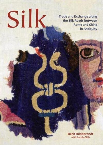Cover for Silk: Trade and Exchange along the Silk Roads between Rome and China in Antiquity - Ancient Textiles Series (Paperback Book) (2020)