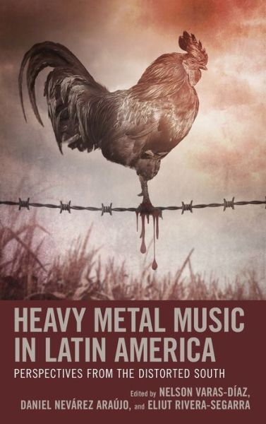 Cover for Nelson Varas-d?az · Heavy Metal Music in Latin America: Perspectives from the Distorted South (Hardcover Book) (2020)