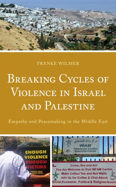 Cover for Franke Wilmer · Breaking Cycles of Violence in Israel and Palestine: Empathy and Peacemaking in the Middle East (Hardcover Book) (2021)