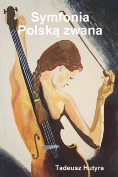 Cover for Tadeusz Hutyra · Symfonia Polska zwana (Paperback Bog) (2019)