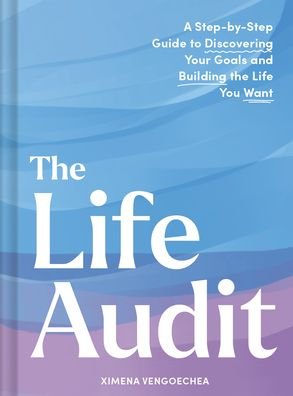 Life Audit: A Step-by-Step Guide to Discovering Your Goals and Building the Life You Want - Ximena Vengoechea - Livres - Chronicle Books - 9781797229515 - 24 octobre 2024