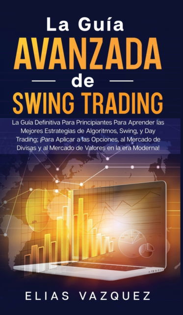 Cover for Elias Vazquez · La Guia Avanzada de Swing Trading (Inbunden Bok) (2020)