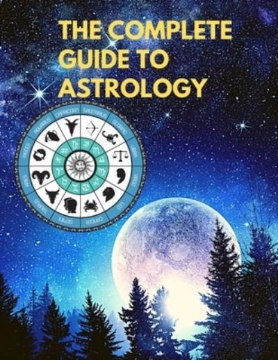 Cover for Sorens Books · The Complete Guide to Astrology - Understand and Improve Every Relationship in Your Life (Taschenbuch) (2024)