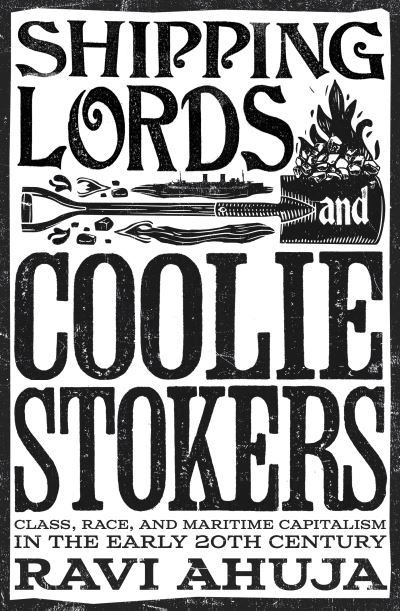 Cover for Ravi Ahuja · Shipping Lords and Coolie Stokers: Class, Race, and Maritime Capitalism in the Early Twentieth Century (Paperback Book) (2024)