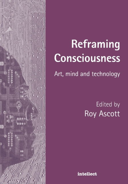 Cover for Ascott, Roy (The Planetary Collegium, UK) · Reframing Consciousness: Art, mind and technology (Paperback Book) (2000)