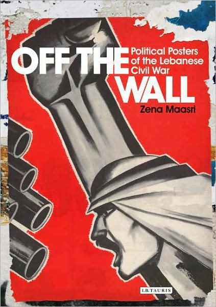 Cover for Zeina Maasri · Off the Wall: Political Posters of the Lebanese Civil War (Pocketbok) (2016)
