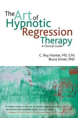 Cover for C Roy Hunter · The Art of Hypnotic Regression Therapy: A Clinical Guide (Paperback Book) (2012)