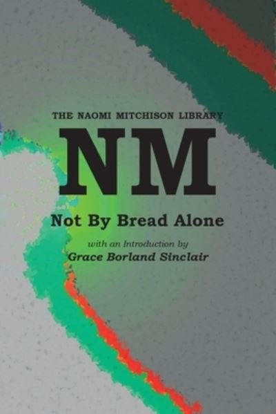 Cover for Naomi Mitchison · Not By Bread Alone (Pocketbok) (2022)