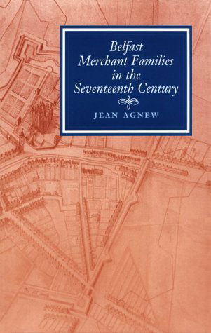 The Merchant Community of Belfast, 1660-1700 - Jean Agnew - Books - Four Courts Press Ltd - 9781851822515 - August 1, 1996