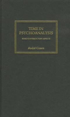 Cover for Andre Green · Time in Psychoanalysis: Some Contradictory Aspects (Hardcover Book) (2002)