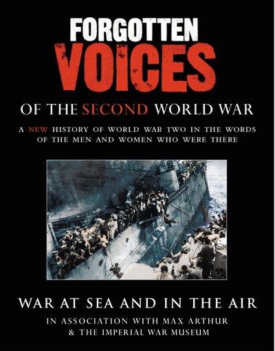 Forgotten Voices Of The Second World War: War at Sea and in the Air - Max Arthur - Music - Cornerstone - 9781856869515 - November 4, 2004