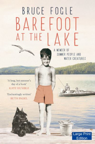 Cover for Bruce Fogle · Barefoot at the Lake : A Memoir of Summer People and Water Creatures (Hardcover Book) [Large type / large print ed edition] (2015)