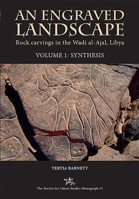 Cover for Tertia Barnett · An Engraved Landscape: Rock Carvings in the Wadi al-Ajal, Libya, Volume 1: Synthesis - Society for Libyan Studies Monograph (Hardcover Book) (2019)