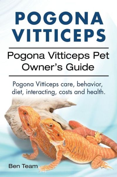 Cover for Ben Team · Pogona Vitticeps. Pogona Vitticeps Pet Owners Guide. Pogona Vitticeps care, behavior, diet, interacting, costs and health. (Paperback Book) (2016)