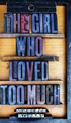 Cover for Michelle Gordon · The Girl Who Loved Too Much (Gebundenes Buch) (2020)