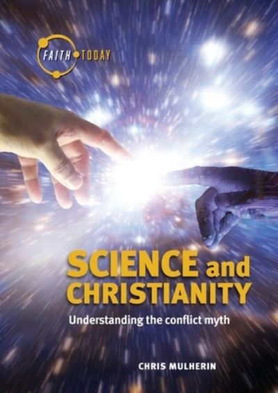 Cover for Chris Mulherin · Science and Christianity: Understanding the Conflict Myth - Faith Today (Paperback Book) (2019)