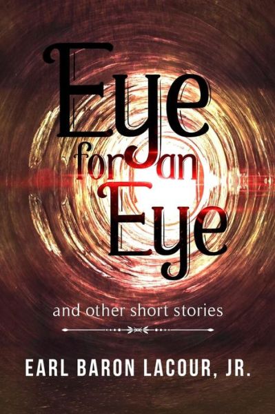 Cover for Earl Baron Lacour Jr · Eye for an Eye and Other Short Stories (Paperback Book) (2018)