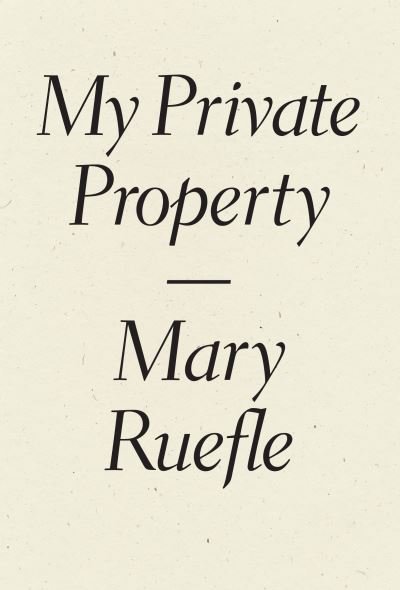 Cover for Mary Ruefle · My Private Property (Paperback Book) (2017)
