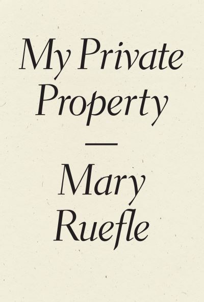 My Private Property - Mary Ruefle - Books - Wave Books - 9781940696515 - September 21, 2017