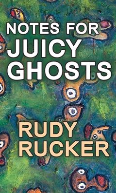 Cover for Rudy Rucker · Notes for Juicy Ghosts (Book) (2021)