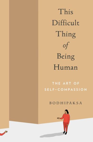 Cover for Bodhipaksa · This Difficult Thing of Being Human: The Art of Self-Compassion (Paperback Book) (2019)