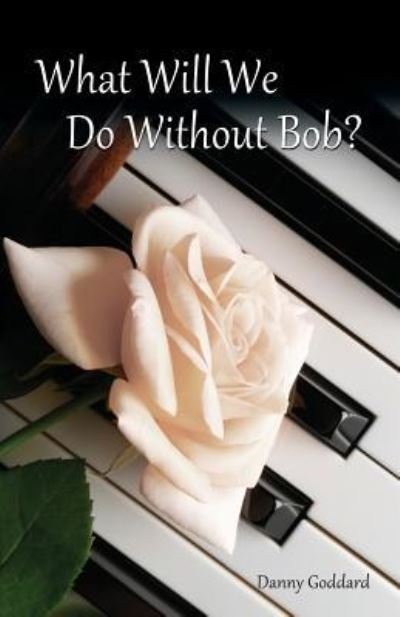 Cover for Danny Goddard · What Will We Do Without Bob (Paperback Book) (2019)