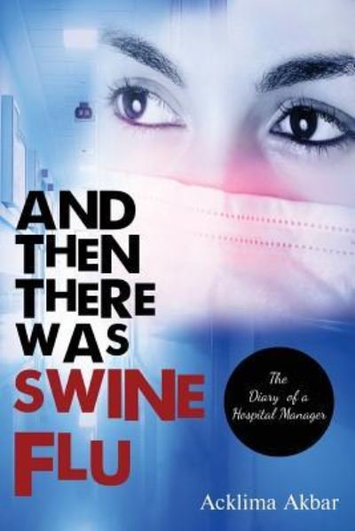 Cover for Acklima Akbar · And Then There Was Swine Flu (Pocketbok) (2018)