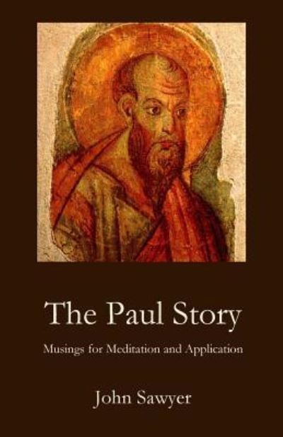 Cover for John Sawyer · The Paul Story: Musings for Meditation and Application (Paperback Book) (2019)