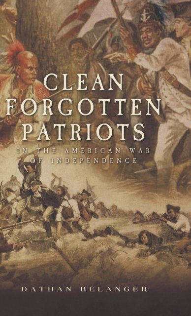 Cover for Dathan Belanger · Clean Forgotten Patriots: In the American War of Independence (Gebundenes Buch) (2021)