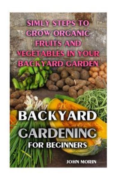 Cover for John Morin · Backyard Gardening For Beginners (Paperback Book) (2017)