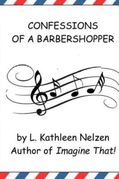 Cover for L Kathleen Nelzen · Confessions of a Barbershopper (Pocketbok) (2017)