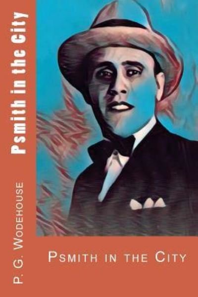 Psmith in the City - P G Wodehouse - Bücher - Createspace Independent Publishing Platf - 9781976109515 - 4. September 2017